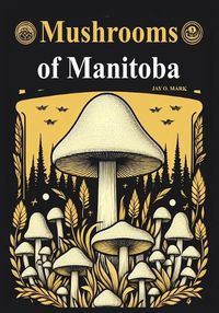 Cover image for Mushrooms of Manitoba