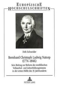 Cover image for Bernhard Christoph Ludwig Natorp (1774-1846): Sein Beitrag Zur Reform Des Westfaelischen Volksschul- Und Lehrerbildungswesens in Der Ersten Haelfte Des 19. Jahrhunderts