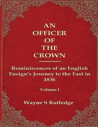 Cover image for An Officer of the Crown: The Middlecombe Expedition to the Aral Sea in Turcomania and the Khanates of Independent Tartary, 1837-1838: Reminiscences of an English Ensign's Journey to the East in 1836