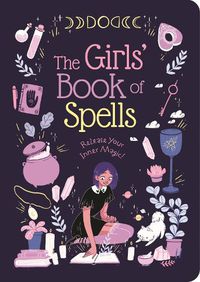 Cover image for The Girls' Book of Spells: Release Your Inner Magic!