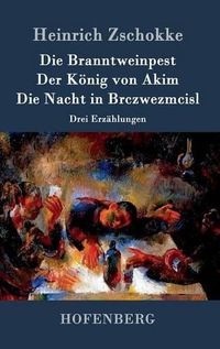 Cover image for Die Branntweinpest / Der Koenig von Akim / Die Nacht in Brczwezmcisl: Drei Erzahlungen