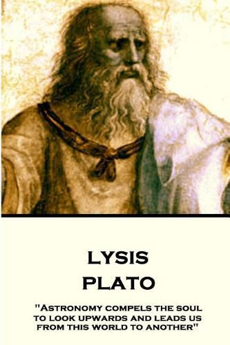 Plato - Lysis: Astronomy compels the soul to look upwards and leads us from this world to another