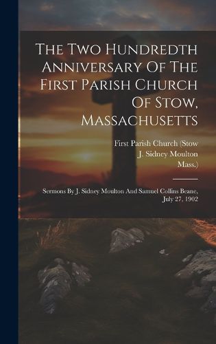 The Two Hundredth Anniversary Of The First Parish Church Of Stow, Massachusetts