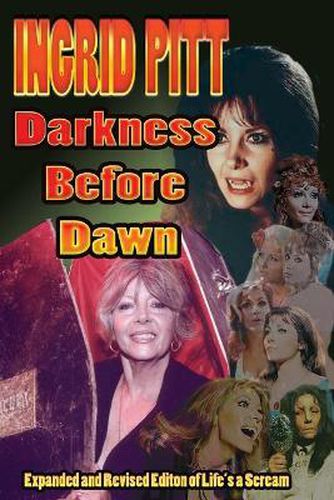 Cover image for Ingrid Pitt: Darkness Before Dawn The Revised and Expanded Autobiography of Life's a Scream