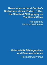 Cover image for Name Index to Henri Cordier's Bibliotheca Sinica (2nd Ed., 1924, the Standard Bibliography on Traditional China) Prepared by Hartmut Walravens