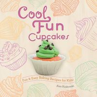 Cover image for Cool Fun Cupcakes:: Fun & Easy Baking Recipes for Kids!