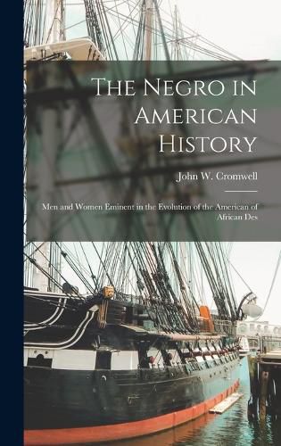 Cover image for The Negro in American History; men and Women Eminent in the Evolution of the American of African Des