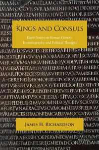 Cover image for Kings and Consuls: Eight Essays on Roman History, Historiography, and Political Thought