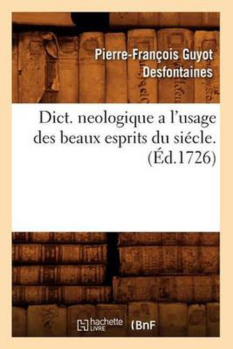 Dict. Neologique a l'Usage Des Beaux Esprits Du Siecle . (Ed.1726)