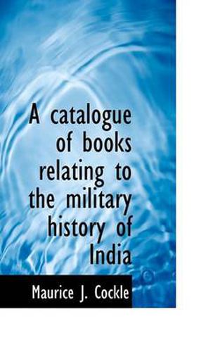 Cover image for A Catalogue of Books Relating to the Military History of India