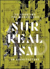 Cover image for Celebrating the Marvellous: Surrealism in Architecture