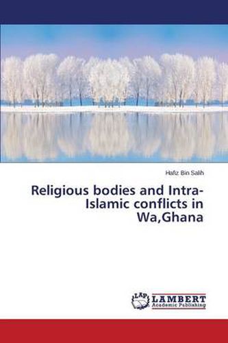 Religious Bodies and Intra-Islamic Conflicts in Wa, Ghana
