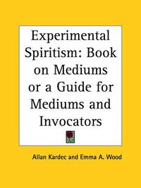 Cover image for Experimental Spiritism: Book on Mediums or a Guide for Mediums and Invocators