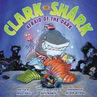 Cover image for Clark the Shark: Afraid of the Dark