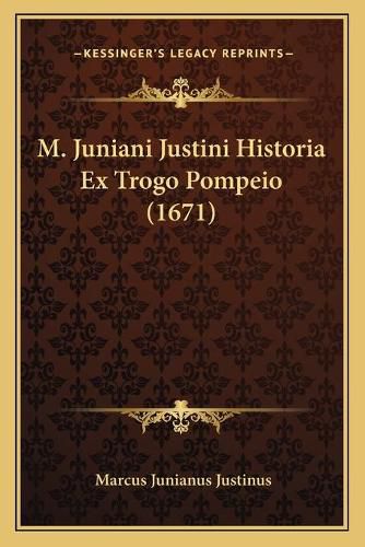 M. Juniani Justini Historia Ex Trogo Pompeio (1671)