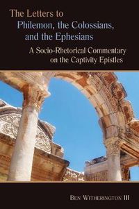 Cover image for The Letters to Philemon, the Colossians, and the Ephesians: A Socio-Rhetorical Commentary on the Captivity Epistles