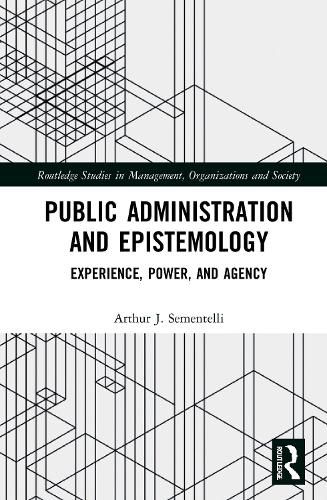 Cover image for Public Administration and Epistemology: Experience, Power, and Agency