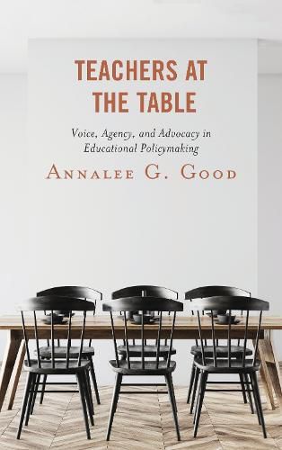 Teachers at the Table: Voice, Agency, and Advocacy in Educational Policymaking