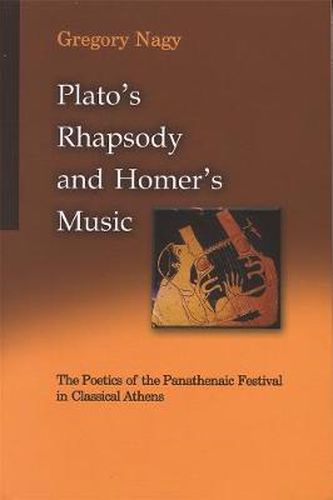 Cover image for Plato's Rhapsody and Homer's Music: The Poetics of the Panathenaic Festival in Classical Athens