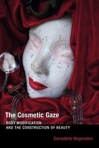 Cover image for The Cosmetic Gaze: Body Modification and the Construction of Beauty