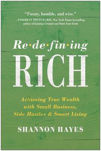 Cover image for Redefining Rich: Achieving True Wealth with Small Business, Side Hustles, and Smart Living