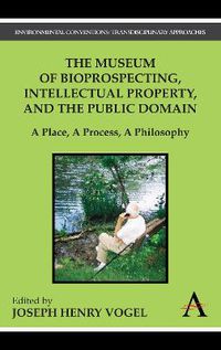 Cover image for The Museum of Bioprospecting, Intellectual Property, and the Public Domain: A Place, A Process, A Philosophy