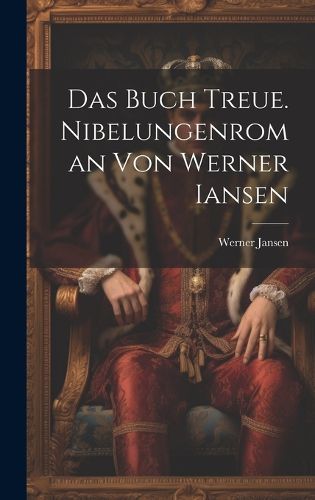Cover image for Das Buch Treue. Nibelungenroman von Werner Iansen