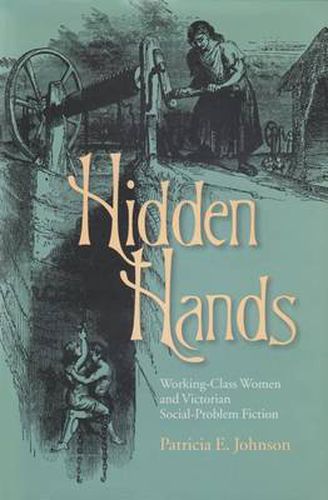 Cover image for Hidden Hands: Working-Class Women and Victorian Social-Problem Fiction