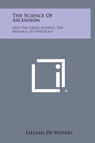 Cover image for The Science of Ascension: And the Great Answer, the Message of Ontology