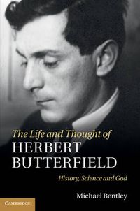 Cover image for The Life and Thought of Herbert Butterfield: History, Science and God