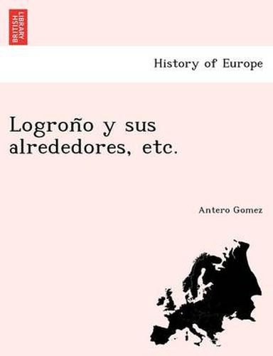 Cover image for Logron&#771;o y sus alrededores, etc.