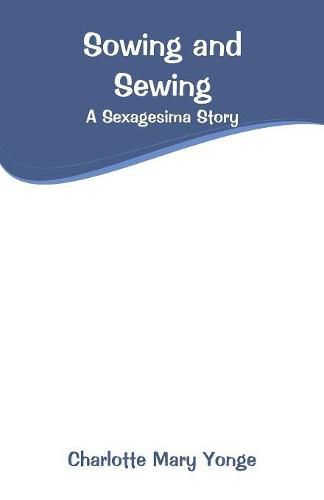 Cover image for Sowing and Sewing: A Sexagesima Story