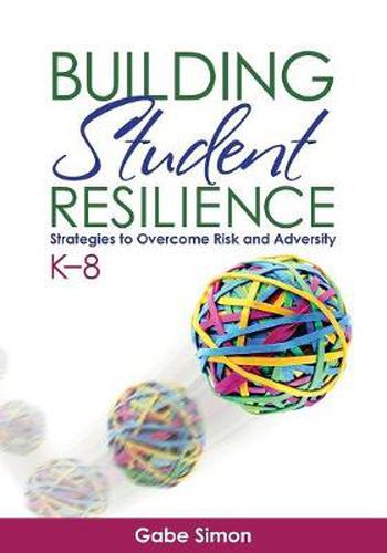 Cover image for Building Student Resilience, K-8: Strategies to Overcome Risk and Adversity