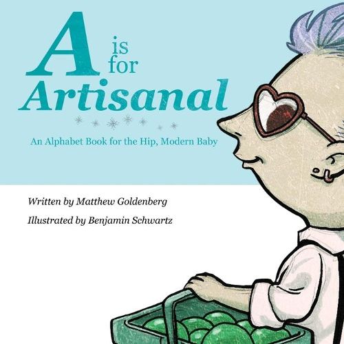 Cover image for A is for Artisanal: An Alphabet Book for the Hip, Modern Baby