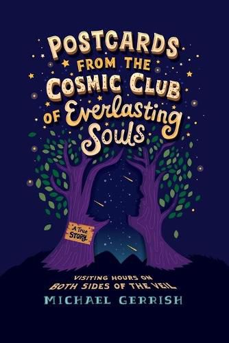 Cover image for Postcards from the Cosmic Club of Everlasting Souls: Visiting Hours on Both Sides of the Veil