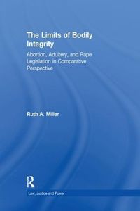 Cover image for The Limits of Bodily Integrity: Abortion, Adultery, and Rape Legislation in Comparative Perspective