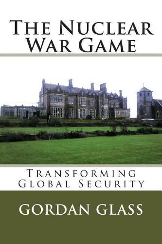 Cover image for The Nuclear War Game: Transforming Global Security