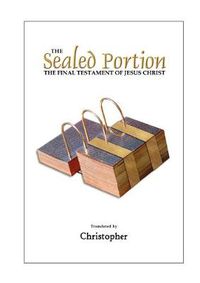 Cover image for The Sealed Portion - The Final Testament of Jesus Christ