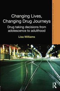 Cover image for Changing Lives, Changing Drug Journeys: Drug Taking Decisions from Adolescence to Adulthood