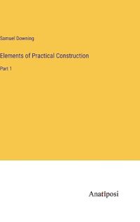 Cover image for Elements of Practical Construction