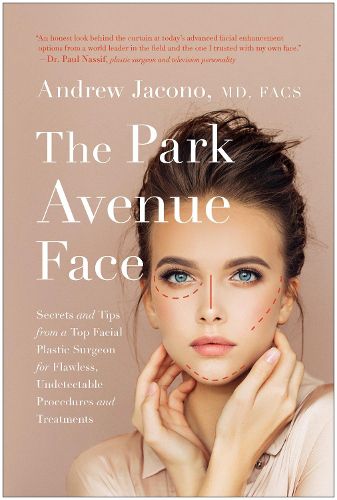 The Park Avenue Face: Secrets and Tips from a Top Facial Plastic Surgeon for Flawless, Undetectable Procedures and Treatments