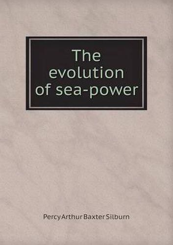 Cover image for The evolution of sea-power