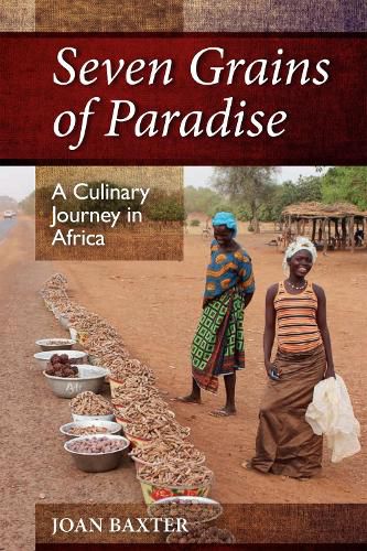 Cover image for Seven Grains of Paradise: A Culinary Journey in Africa