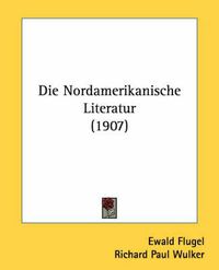 Cover image for Die Nordamerikanische Literatur (1907)