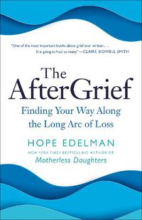 Cover image for The AfterGrief: Finding Your Way Along the Long Arc of Loss