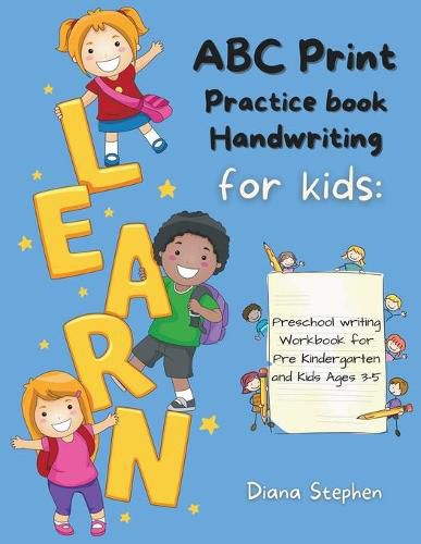 ABC Print Handwriting Practice Book for kids: Preschool writing Workbook for Pre K, Kindergarten and Kids Ages 3-5