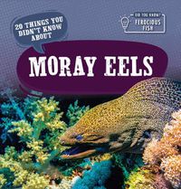 Cover image for 20 Things You Didn't Know about Moray Eels