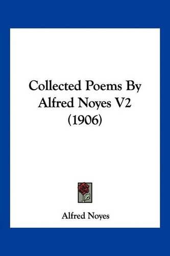 Collected Poems by Alfred Noyes V2 (1906)