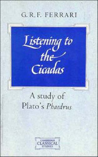 Cover image for Listening to the Cicadas: A Study of Plato's Phaedrus