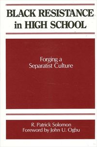 Cover image for Black Resistance in High School: Forging a Separatist Culture